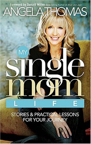 My Single Mom Life Stories and Practical Lessons for Your Journey  2007 9780785221289 Front Cover