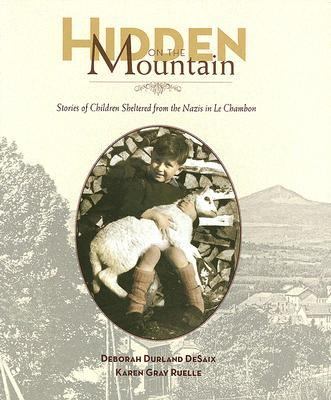 Hidden on the Mountain Stories of Children Sheltered from the Nazis in le Chambon  2006 9780823419289 Front Cover