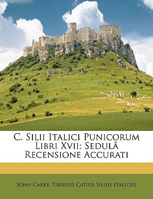C Silii Italici Punicorum Libri Xvii : Sedulâ Recensione Accurati N/A 9781148027289 Front Cover