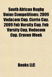 South African Rugby Union Competitions 2009 Vodacom Cup, Currie Cup, 2009 Fnb Varsity Cup, Fnb Varsity Cup, Vodacom Cup, Craven Week N/A 9781156794289 Front Cover