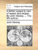 A Farther Appeal to Men of Reason and Religion by John Wesley N/A 9781171122289 Front Cover