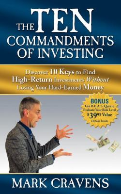 Ten Commandments of Investing Discover 10 Keys to Find High-Return Investments Without Losing Your Hard-Earned Money  2008 9781600374289 Front Cover