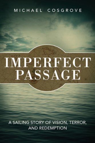 Imperfect Passage A Sailing Story of Vision, Terror, and Redemption  2012 9781616087289 Front Cover