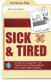 Sick and Tired: Empathy, Encouragement, and Practical Help for Those Suffering from Chronic Health Problems   2013 9781938499289 Front Cover