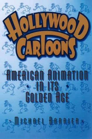 Hollywood Cartoons American Animation in Its Golden Age  2003 9780195167290 Front Cover