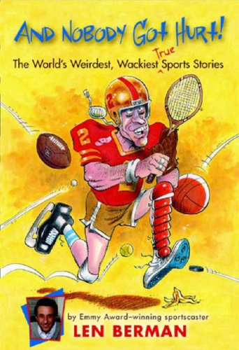 And Nobody Got Hurt! The World's Weirdest, Wackiest True Sports Stories  2005 9780316010290 Front Cover