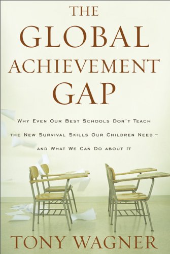 Global Achievement Gap Why Even Our Best Schools Don't Teach the New Survival Skills Our Children Need--And What We Can Do about It N/A 9780465002290 Front Cover