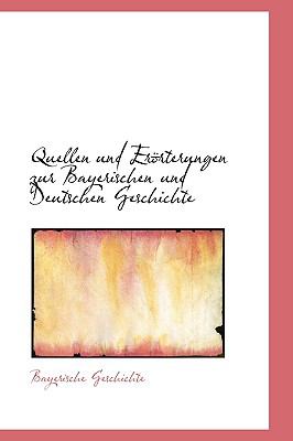 Quellen und Er÷Rterungen Zur Bayerischen und Deutschen Geschichte N/A 9780559660290 Front Cover