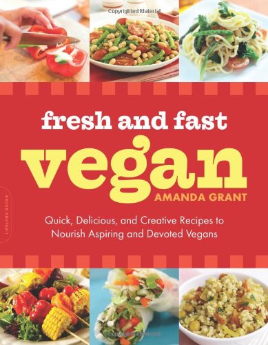 Fresh and Fast Vegan Quick, Delicious, and Creative Recipes to Nourish Aspiring and Devoted Vegans 2nd 9780738214290 Front Cover