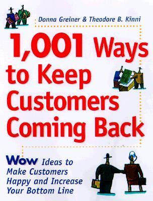 1,001 Ways to Keep Customers Coming Back Wow Ideas That Make Customers Happy and Will Increase Your Bottom Line N/A 9780761520290 Front Cover