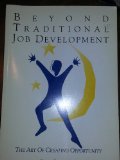 Beyond Traditional Job Development The Art of Creating Opportunity  1994 9780942071290 Front Cover