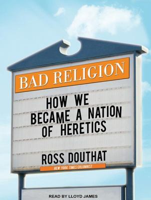 Bad Religion: How We Became a Nation of Heretics  2012 9781452607290 Front Cover