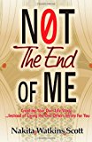 Not the End of Me Creating Your Own Life Story Instead of Living the Story Others Have Written for You N/A 9781493680290 Front Cover