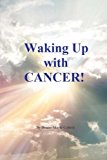 Waking up with Cancer!  N/A 9781494740290 Front Cover