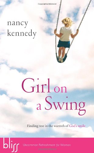 Girl on a Swing Finding Rest in the Warmth of God's Smile  2006 9781590527290 Front Cover