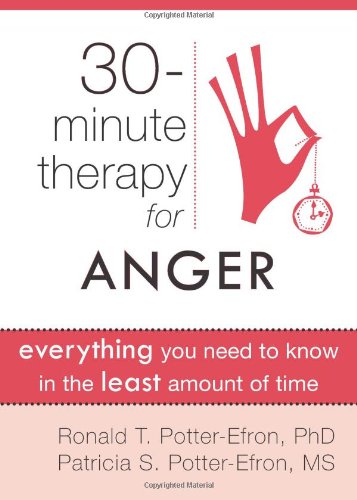 Thirty-Minute Therapy for Anger Everything You Need to Know in the Least Amount of Time  2011 9781608820290 Front Cover