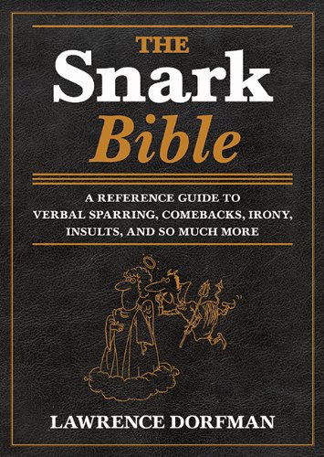 Snark Bible A Reference Guide to Verbal Sparring, Comebacks, Irony, Insults, and So Much More N/A 9781629144290 Front Cover