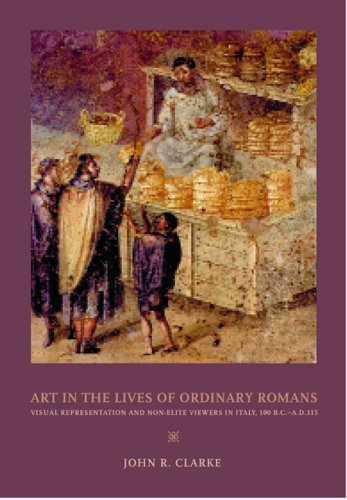 Art in the Lives of Ordinary Romans: Visual Representation and Non-Elite Viewers in Italy, 100 B.C.-A.D. 315 (Joan Palevsky Book in Classical Literature) N/A 9782907052290 Front Cover