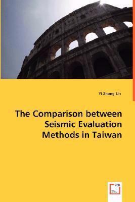 The Comparison Between Seismic Evaluation Methods in Taiwan:   2008 9783639000290 Front Cover