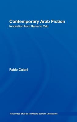 Contemporary Arab Fiction Innovation from Rama to Yalu  2008 9780203939291 Front Cover