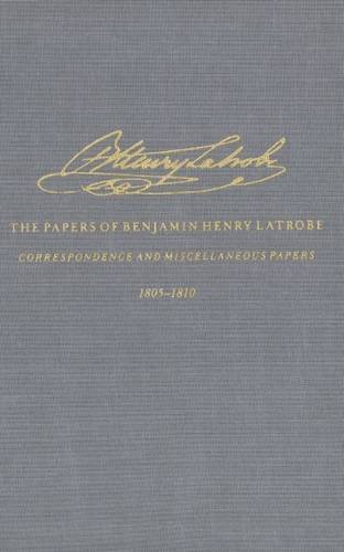 Correspondence and Miscellaneous Papers of Benjamin Henry Latrobe (Series 4) Volume 2 4-2, 1805-1810 N/A 9780300032291 Front Cover