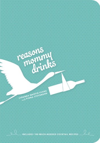 Reasons Mommy Drinks Includes 100 Cocktail Rcipes to Enjoy in Your Zero Free Time  2013 9780385349291 Front Cover