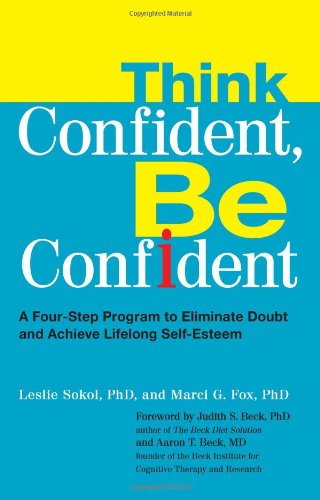 Think Confident, Be Confident A Four-Step Program to Eliminate Doubt and Achieve Lifelong Self-Esteem  2009 9780399535291 Front Cover
