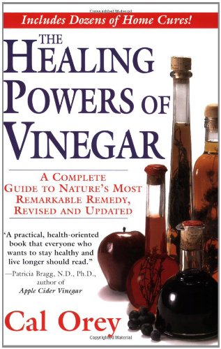 Healing Powers of Vinegar, Revised A Complete Guide to Nature's Most Remarkable Remedy  2007 (Revised) 9780758215291 Front Cover