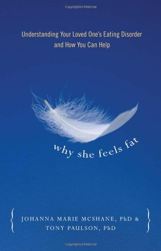 Why She Feels Fat Understanding Your Loved Oneï¿½s Eating Disorder and How You Can Help  2008 9780936077291 Front Cover