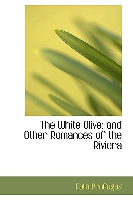 White Olive : And Other Romances of the Riviera N/A 9781103018291 Front Cover