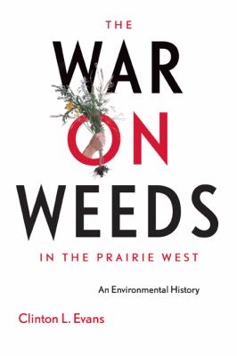 War on Weeds in the Prairie West An Environmental History  2001 9781552380291 Front Cover
