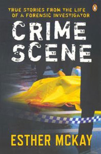 Crime Scene True Stories from the Life of a Forensic Investigator  2005 9780143005292 Front Cover