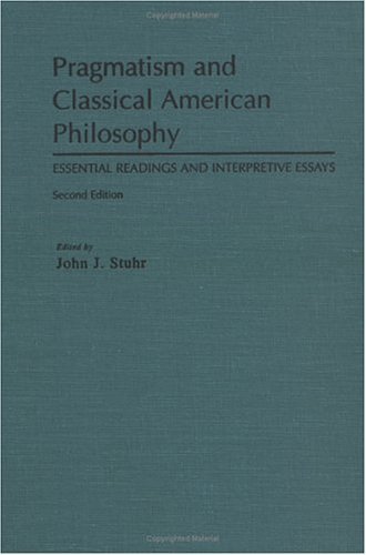 Pragmatism and Classical American Philosophy Essential Readings and Interpretive Essays 2nd 2000 (Revised) 9780195118292 Front Cover