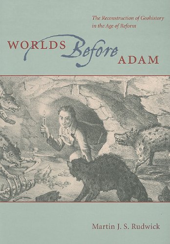 Worlds Before Adam The Reconstruction of Geohistory in the Age of Reform  2010 9780226731292 Front Cover