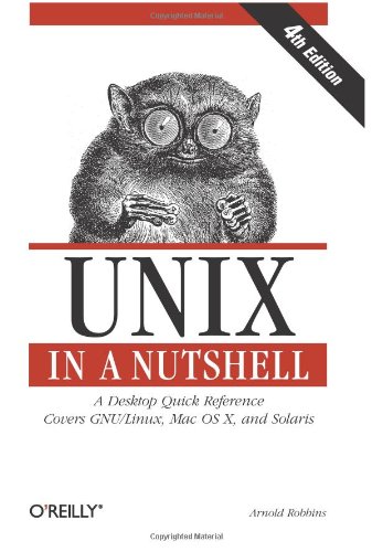 Unix in a Nutshell A Desktop Quick Reference - Covers GNU/Linux, Mac OS X,and Solaris 4th 2005 9780596100292 Front Cover