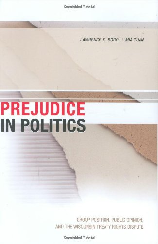 Prejudice in Politics Group Position, Public Opinion, and the Wisconsin Treaty Rights Dispute  2006 9780674013292 Front Cover