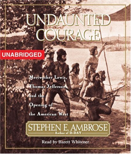 Undaunted Courage: Meriwether Lewis Thomas Jefferson and the Opening of the American West  2008 9780743579292 Front Cover