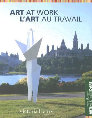 Art at Work/L'Art au Travail Rt Bank of the Canada Council of the Arts/ le Banque d'Oeuvres d'Art du Conseil des Arts du Canada  2007 9780864924292 Front Cover