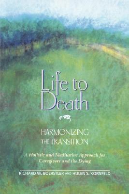 Life to Death: Harmonizing the Transition A Holistic and Meditative Approach for Caregivers and the Dying  1995 9780892813292 Front Cover