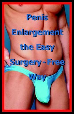 Penis Enlargement the Easy Surgery-Free   2005 9780976386292 Front Cover