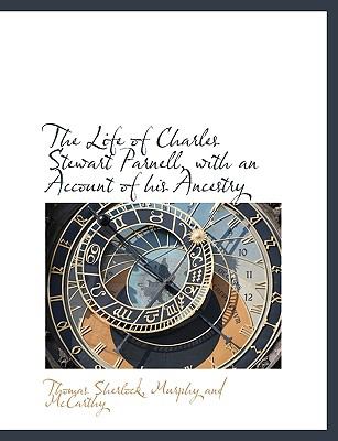 Life of Charles Stewart Parnell, with an Account of His Ancestry N/A 9781140427292 Front Cover