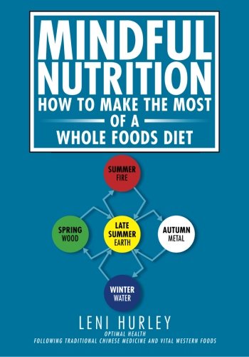 Mindful Nutrition, How to Make the Most of a Whole Foods Diet Optimal Digestion Following Traditional Chinese Medicine and Vital Western Foods N/A 9781466237292 Front Cover