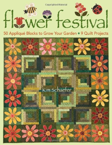 Flower Festival 50 Appliquï¿½ Blocks to Grow Your Garden: 9 Quilt Projects  2009 9781571205292 Front Cover