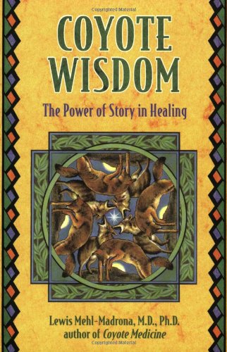 Coyote Wisdom The Power of Story in Healing  2005 9781591430292 Front Cover