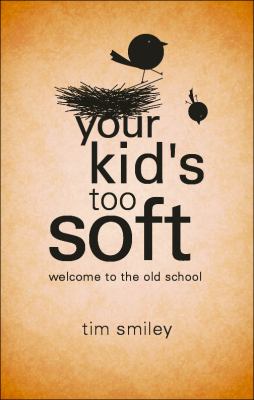 Your Kid's Too Soft Welcome to the Old School  2010 9781616634292 Front Cover