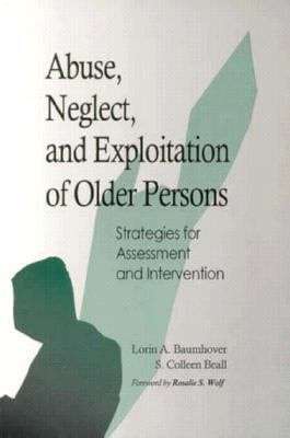 Abuse, Neglect, and Exploitation of Older Persons : Strategies for Assessment and Intervention N/A 9781878812292 Front Cover