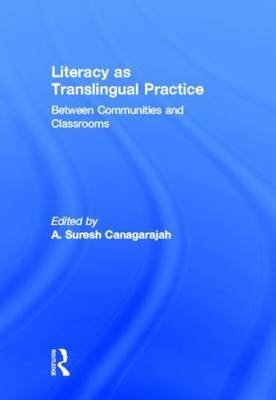 Literacy As Translingual Practice Between Communities and Classrooms  2013 9780203120293 Front Cover