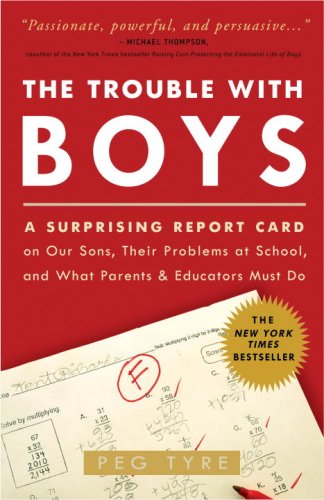 Trouble with Boys A Surprising Report Card on Our Sons, Their Problems at School, and What Parents and Educators Must Do N/A 9780307381293 Front Cover