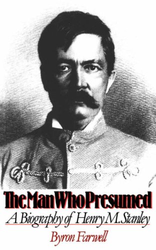 Man Who Presumed A Biography of Henry M. Stanley N/A 9780393306293 Front Cover