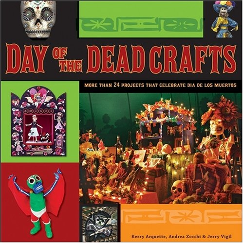 Day of the Dead Crafts More Than 24 Projects That Celebrate Da de Los Muertos  2008 9780470258293 Front Cover